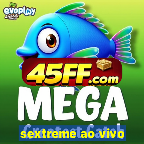 sextreme ao vivo